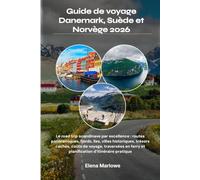 Guide de voyage Danemark, Suède et Norvège 2026: Le road trip scandinave par excellence : routes panoramiques, fjords, îles, villes historiques, ... ferry et planification d’itinéraire pratique