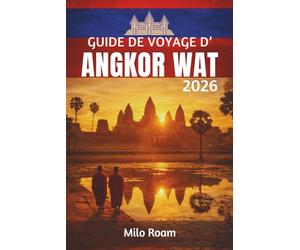 Guide de voyage d'Angkor Wat 2026: Explorez de majestueux temples de pierre, les reflets du lever du soleil et l'héritage vivant de la civilisation khmère.