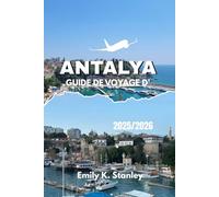 GUIDE DE VOYAGE D'ANTALYA 2025 2026: Découvrez la côte méditerranéenne de la Turquie avec ses plages, ses sites antiques, ses fêtes, ses secrets locaux, ses cartes et ses itinéraires de voyage.