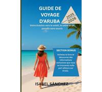 GUIDE DE VOYAGE D'ARUBA 2025-2026: Votre évasion au paradis avec soleil, sable et tranquillité d'esprit