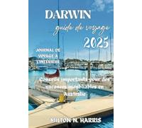 Guide de voyage Darwin 2025: Conseils essentiels pour une escapade australienne inoubliable