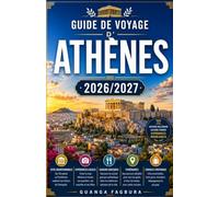 GUIDE DE VOYAGE D'ATHÈNES 2026/2027: VOTRE GUIDE COMPLET DU BERCEAU DE LA DÉMOCRATIE, DE LA PHILOSOPHIE ET DE LA CIVILISATION OCCIDENTALE