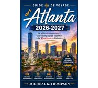 Guide de voyage d'Atlanta 2026-2027: La ville en mouvement : votre compagnon essentiel à la Renaissance d'Atlanta