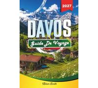 GUIDE DE VOYAGE DAVOS 2027: Voir plus. Dépense moins. Zéro contrainte