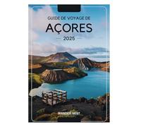 GUIDE DE VOYAGE DE AÇORES 2025: Votre guide ultime pour découvrir les îles enchanteresses de l'océan Atlantique