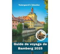 Guide de voyage de Bamberg 2025: Explorez le joyau médiéval de la Bavière, la culture de la bière, la beauté baroque, en un seul endroit