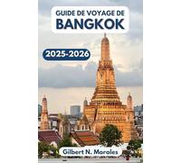 GUIDE DE VOYAGE DE BANGKOK 2025/2026: À la découverte des temples, des saveurs et des merveilles urbaines de la capitale animée de la Thaïlande