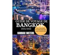 GUIDE DE VOYAGE DE BANGKOK 2025/2026: Explorez Les Principales Attractions, Les Trésors Cachés, La Culture Locale Et Des Conseils D'initiés Pour Une ... Dans La Capitale Animée De La Thaïlande.