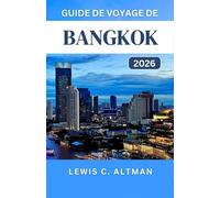 GUIDE DE VOYAGE DE BANGKOK 2026: Découvrez la culture, les délices culinaires et les aventures de la vibrante ville de Thaïlande