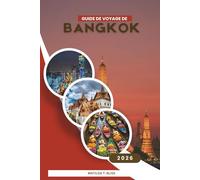GUIDE DE VOYAGE DE BANGKOK 2026: Manuel pour les visiteurs novices en Thaïlande - Les meilleures choses à faire, les meilleurs endroits où manger, les ... essentiels pour voyager en solo et en famille