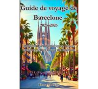 Guide de voyage de Barcelone 2025-2026: Monuments emblématiques, trésors cachés et délices locaux de Barcelone