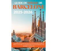 GUIDE DE VOYAGE DE BARCELONE 2025-2026: Un guide de voyage tout en couleur pour découvrir les sites, la culture, la gastronomie et les excursions d’une journée à Barcelone