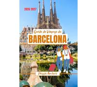 Guide de Voyage de Barcelone 2026 2027: Découvrez l'Espagne grâce à des cartes, des photos, des conseils pratiques, les coûts réels, la gastronomie, ... à la journée et des expériences locales