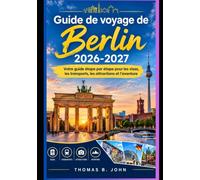 Guide de voyage de Berlin 2026-2027: Votre guide étape par étape pour les visas, les transports, les attractions et l'aventure