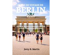 GUIDE DE VOYAGE DE BERLIN 2026: Culture de rue, strates historiques, quartiers créatifs et expériences de vie locale