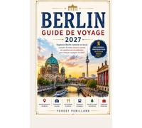 GUIDE DE VOYAGE DE BERLIN 2027: EXPLOREZ BERLIN COMME UN LOCAL: CONSEILS D'INITIÉS, TRÉSORS CACHÉS ET EXPÉRIENCES INOUBLIABLES POUR CHAQUE VOYAGEUR EN 2027