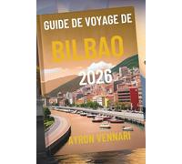 GUIDE DE VOYAGE DE BILBAO 2026: « Là où l'art, l'architecture et les pintxos prennent vie »