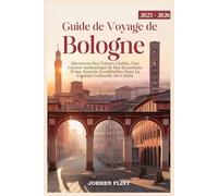 Guide de Voyage de Bologne 2025-2026: Découvrez Des Trésors Cachés, Une Cuisine Authentique Et Des Excursions D'une Journée Inoubliables Dans La Capitale Culturelle De L'italie