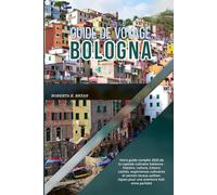 GUIDE DE VOYAGE DE BOLOGNE 2026: Votre guide complet 2026 de la capitale culinaire italienne - histoire, culture, trésors cachés, expériences ... pour une aventure italienne parfaite