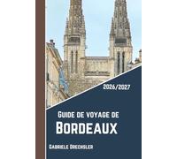 Guide de voyage de Bordeaux 2026/2027: Un séjour social au cœur de Bordeaux, au-delà de ses monuments