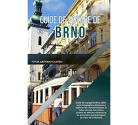 GUIDE DE VOYAGE DE BRNO 2026: Guide de voyage de Brno 2026 : votre compagnon ultime pour explorer les rues historiques, la culture locale, les trésors ... excursions panoramiques au cœur de la Moravie