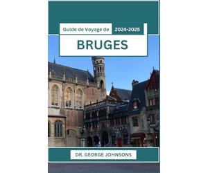 Guide de Voyage de Bruges 2024-2025: Dévoiler l'art de l'Europe médiévale : musées, marchés et plus encore
