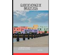 Guide de voyage de Bruges 2026: Le regard d'un Brugeois sur son cœur et son âme.