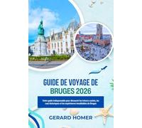 Guide De Voyage De Bruges 2026: Votre guide indispensable pour découvrir les trésors cachés, les rues historiques et les expériences inoubliables de Bruges