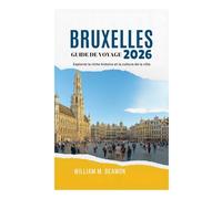 GUIDE DE VOYAGE DE BRUXELLES 2026: Explorez la riche histoire et la culture de la ville