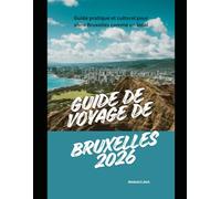 Guide de voyage de Bruxelles 2026: Guide pratique et culturel pour vivre Bruxelles comme un local