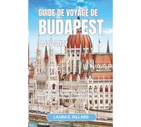 GUIDE DE VOYAGE DE BUDAPEST 2026-2027: Danube · Thermes · Château de Buda Le guide complet de la capitale hongroise
