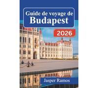 Guide de voyage de Budapest 2026: Explorez la capitale hongroise grâce à des itinéraires d'experts, des adresses gourmandes locales et des conseils ... pour les visiteurs novices et les habitués.