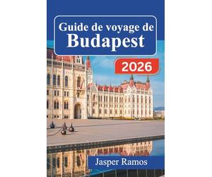Guide de voyage de Budapest 2026: Explorez la capitale hongroise grâce à des itinéraires d'experts, des adresses gourmandes locales et des conseils ... pour les visiteurs novices et les habitués.