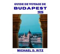 GUIDE DE VOYAGE DE BUDAPEST 2026: Un parcours pratique à travers la grande architecture, la culture de Bath, la vie de café et les rues historiques.