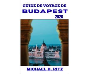 GUIDE DE VOYAGE DE BUDAPEST 2026: Un parcours pratique à travers la grande architecture, la culture de Bath, la vie de café et les rues historiques.