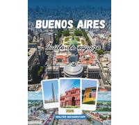 GUIDE DE VOYAGE DE BUENOS AIRES 2026: Un voyage profond à travers la capitale culturelle argentine en Amérique du Sud, explorant quartiers historiques, tango, cuisine, architecture et vie locale