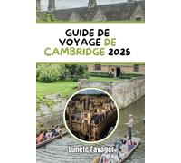 GUIDE DE VOYAGE DE CAMBRIDGE 2025: À la découverte de l'histoire, de la culture et de l'aventure