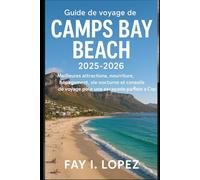 Guide de voyage de Camps Bay Beach 2025-2026: Meilleures attractions, nourriture, hébergement, vie nocturne et conseils de voyage pour une escapade parfaite au Cap