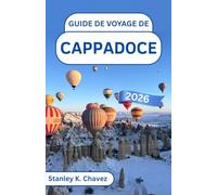 Guide de voyage de Cappadoce 2026: Cheminées de fées, montgolfières, hôtels troglodytes et cités antiques : conseils d’initiés pour les couples et les familles
