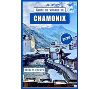 Guide de voyage de Chamonix 2026: Itinéraires, saisons et perspectives locales des Alpes françaises, France