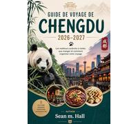 Guide de voyage de Chengdu 2026-2027: Les meilleurs endroits à visiter, que manger et comment organiser votre voyage