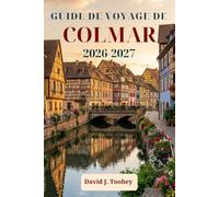Guide de voyage de Colmar 2026-2027: Explorez les rues à colombages, les marchés de Noël et la route des vins d'Alsace.