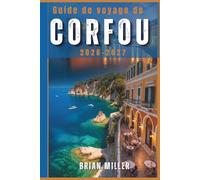 Guide de voyage de Corfou 2026-2027: Découvrez les meilleures plages de Corfou, des trésors cachés, la cuisine locale, des itinéraires et des conseils d'initiés pour l'île grecque