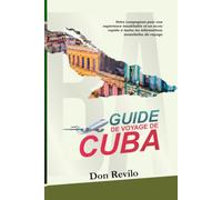 GUIDE DE VOYAGE DE CUBA: Votre compagnon pour une expérience inoubliable et un accès rapide à toutes les informations essentielles de voyage