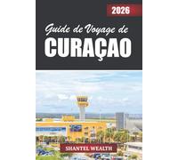 GUIDE DE VOYAGE DE CURAÇAO 2026: Dévoilement du cœur d'une escapade insulaire : des côtes à couper le souffle aux rues colorées et aux expériences locales authentiques