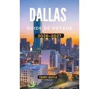 GUIDE DE VOYAGE DE DALLAS 2026-2027: Votre guide complet des attractions, gastronomie, shopping, vie nocturne, hôtels, excursions d'une journée et itinéraires inoubliables