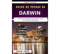 Guide de voyage de Darwin 2026-2027: Votre guide indispensable pour les visites touristiques, la culture, la gastronomie et les aventures en plein air