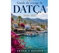 Guide de voyage de Datça 2026-2027: Choisissez Palamutbükü, Ovabükü, les ruines de Knidos, les anciennes ruelles de pierre, l’accès aux criques en ... par ferry et la bonne saison selon la côte