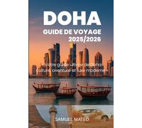 GUIDE DE VOYAGE DE DOHA 2025/2026: Votre guide ultime de Doha: culture, aventure et luxe moderne