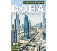 GUIDE DE VOYAGE DE DOHA 2026: Aperçus locaux, culture, restaurants, aventures dans le désert, joyaux cachés et itinéraires d'experts à travers le Qatar